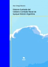Libro Historia Ilustrada del Célebre Combate Naval de Iquique Edición Argentina, autor Alan Ortega Becerra Libro Historia Ilustrada del Célebre Combate Naval de Iquique Edición Argentina, autor Alan Ortega Becerra