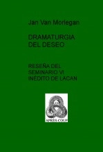 Libro DRAMATURGIA DEL DESEO - RESEÑA DEL SEMINARIO VI INÉDITO DE LACAN, autor JAN VAN MORLEGAN Libro DRAMATURGIA DEL DESEO - RESEÑA DEL SEMINARIO VI INÉDITO DE LACAN, autor JAN VAN MORLEGAN