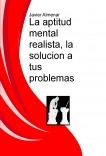 La aptitud mental realista, la solucion a tus problemas La aptitud mental realista, la solucion a tus problemas