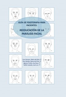 GUÍA DE FISIOTERAPIA PARA PACIENTES: REEDUCACIÓN DE LA PARÁLISIS FACIAL