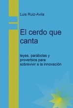 Libro El cerdo que canta: leyes, parábolas y proverbios para sobrevivir a la innovación, autor Luis Ruiz Avila Libro El cerdo que canta: leyes, parábolas y proverbios para sobrevivir a la innovación, autor Luis Ruiz Avila