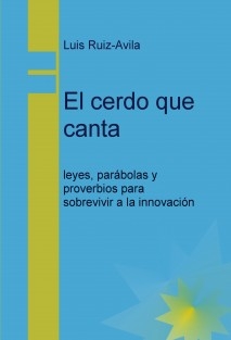 El cerdo que canta: leyes, parábolas y proverbios para sobrevivir a la innovación