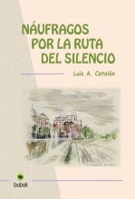 Libro NÁUFRAGOS POR LA RUTA DEL SILENCIO, autor lcatalan Libro NÁUFRAGOS POR LA RUTA DEL SILENCIO, autor lcatalan