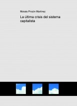 Libro La última crisis del sistema capitalista, autor Moisés Pinzón Martínez Libro La última crisis del sistema capitalista, autor Moisés Pinzón Martínez