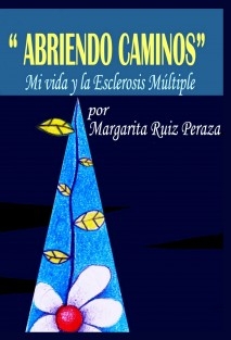 ABRIENDO CAMINOS, Mi Vida y la Esclerosis Múltiple