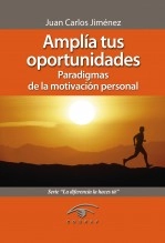 Libro Amplía tus oportunidades. Paradigmas de la motivación personal., autor Juan Carlos Jimenez Libro Amplía tus oportunidades. Paradigmas de la motivación personal., autor Juan Carlos Jimenez