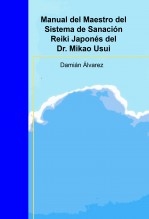 Manual del Maestro del Sistema de Sanación Reiki Japonés del Dr. Mikao Usui