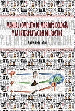 Libro MANUAL COMPLETO DE MORFOPSICOLOGÍA Y LA INTERPRETACIÓN DEL ROSTRO, autor Moisés Acedo Codina