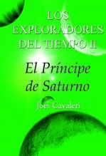 Libro Los Exploradores del Tiempo y el Príncipe de Saturno, autor Joel Cavaleri Libro Los Exploradores del Tiempo y el Príncipe de Saturno, autor Joel Cavaleri