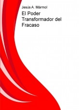Libro El Poder Transformador del Fracaso, autor jesusamarmol Libro El Poder Transformador del Fracaso, autor jesusamarmol