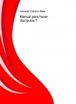 Libro Manual para hacer discípulos 1, autor Gamaliel Calderón Mata Libro Manual para hacer discípulos 1, autor Gamaliel Calderón Mata
