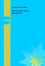 Libro Manual para hacer discípulos 2, autor Gamaliel Calderón Mata Libro Manual para hacer discípulos 2, autor Gamaliel Calderón Mata