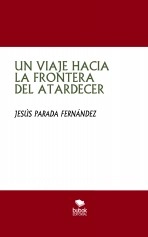 Libro UN VIAJE HACIA LA FRONTERA DEL ATARDECER., autor JESUSPARADA Libro UN VIAJE HACIA LA FRONTERA DEL ATARDECER., autor JESUSPARADA