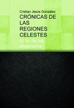 CRÓNICAS DE LAS REGIONES CELESTES, El fin de los engendros CRÓNICAS DE LAS REGIONES CELESTES, El fin de los engendros