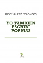Libro YO TAMBIEN ESCRIBI POEMAS, autor ruben garcia cebollero Libro YO TAMBIEN ESCRIBI POEMAS, autor ruben garcia cebollero