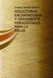 SEDUCTORAS, ENCANTADORAS Y GRAVEMENTE PERJUDICIALES PARA LA SALUD (Guía sobre cómo deshacerse de vecinos, amigos, amantes, maridos y demás familiares molestos)