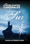 Los Cuatro Puntos Cardinales. Sur (2ª novela de la saga) Los Cuatro Puntos Cardinales. Sur (2ª novela de la saga)