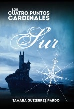Libro Los Cuatro Puntos Cardinales. Sur (2ª novela de la saga), autor Tamara Gutiérrez Pardo Libro Los Cuatro Puntos Cardinales. Sur (2ª novela de la saga), autor Tamara Gutiérrez Pardo