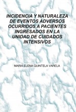 INCIDENCIA Y NATURALEZA DE EVENTOS ADVERSOS OCURRIDOS A PACIENTES INGRESADOS EN LA UNIDAD DE CUIDADOS INTENSIVOS INCIDENCIA Y NATURALEZA DE EVENTOS ADVERSOS OCURRIDOS A PACIENTES INGRESADOS EN LA UNIDAD DE CUIDADOS INTENSIVOS