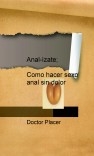 Anal-ízate; como hacer sexo anal sin dolor Anal-ízate; como hacer sexo anal sin dolor