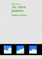 Libro Jim, héroe galáctico - Relatos trekkies, autor tonyjimjr Libro Jim, héroe galáctico - Relatos trekkies, autor tonyjimjr