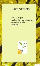 Dieta Vitalista Vol. 1: lo que realmente nos alimenta; entre mitos y la realidad