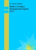 Boletín Urológico Nicaraguense Agosto 2013. Boletín Urológico Nicaraguense Agosto 2013.