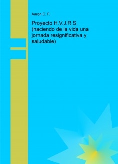 Proyecto H.V.J.R.S. (haciendo de la vida una jornada resignificativa y saludable)