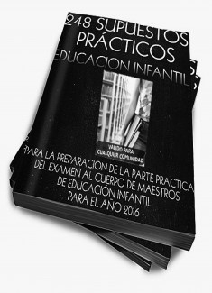 248 SUPUESTOS PRÁCTICOS RESUELTOS EDUCACIÓN INFANTIL PARA CUALQUIER COMUNIDAD. AÑO 2016