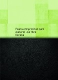 Pasos comprimidos para elaborar una obra literaria Pasos comprimidos para elaborar una obra literaria