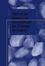 Libro Manual del Maestro en Sanación por los Cristales de Cuarzo, autor Francisco Damián Alvarez Yanes Libro Manual del Maestro en Sanación por los Cristales de Cuarzo, autor Francisco Damián Alvarez Yanes