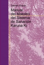 Libro Manual del Maestro del Sistema de Sanación Karuna Ki, autor Francisco Damián Alvarez Yanes Libro Manual del Maestro del Sistema de Sanación Karuna Ki, autor Francisco Damián Alvarez Yanes