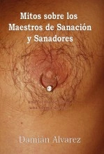Libro Mitos sobre los Maestros de Sanación y Sanadores, autor Francisco Damián Alvarez Yanes Libro Mitos sobre los Maestros de Sanación y Sanadores, autor Francisco Damián Alvarez Yanes