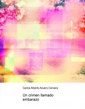 Libro Un crimen llamado embarazo, autor scire777 Libro Un crimen llamado embarazo, autor scire777