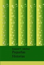 Libro Pequeñas Historias, autor Ezequiel Sánchez Libro Pequeñas Historias, autor Ezequiel Sánchez