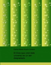 Libro El Dios que creó éste universo es un ser despiadado, autor scire777 Libro El Dios que creó éste universo es un ser despiadado, autor scire777