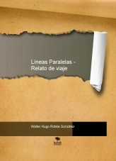 Libro Líneas Paralelas - Relato de viaje, autor Walter Hugo Rotela González Libro Líneas Paralelas - Relato de viaje, autor Walter Hugo Rotela González
