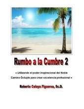 Libro Rumbo a la Cumbre 2, autor Roberto Celaya Libro Rumbo a la Cumbre 2, autor Roberto Celaya