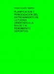 PLANIFICACION Y PERIODIZACION DEL ENTRENAMIENTO DE LA FUERZA ORIENTADO A LA SALUD Y AL RENDIMIENTO DEPORTIVO