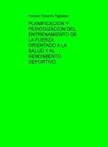 Libro PLANIFICACION Y PERIODIZACION DEL ENTRENAMIENTO DE LA FUERZA ORIENTADO A LA SALUD Y AL RENDIMIENTO DEPORTIVO, autor Horacio Tagliaferri Libro PLANIFICACION Y PERIODIZACION DEL ENTRENAMIENTO DE LA FUERZA ORIENTADO A LA SALUD Y AL RENDIMIENTO DEPORTIVO, autor Horacio Tagliaferri