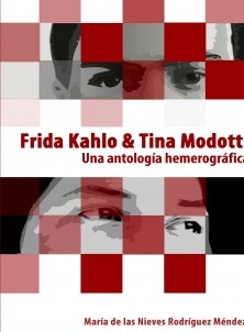 Frida Kahlo & Tina Modotti. Una antología hemerográfica