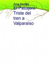Libro El Pasajero Triste del tren a Valparaíso, autor anaandess Libro El Pasajero Triste del tren a Valparaíso, autor anaandess