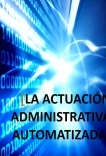 LA ACTUACIÓN ADMINISTRATIVA AUTOMATIZADA