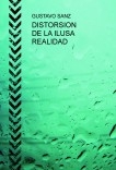 DISTORSION DE LA ILUSA REALIDAD