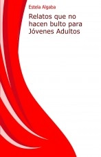 Libro Relatos que no hacen bulto para Jóvenes Adultos, autor EstelaAlgaba Libro Relatos que no hacen bulto para Jóvenes Adultos, autor EstelaAlgaba