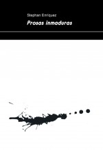 Libro Prosas inmaduras, autor StephanEnriquez Libro Prosas inmaduras, autor StephanEnriquez
