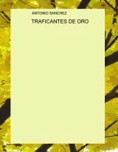 Libro TRAFICANTES DE ORO, autor Asanrodriguez Libro TRAFICANTES DE ORO, autor Asanrodriguez