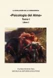 LA EVOLUCION DE LA CONSCIENCIA «Psicología del Alma» Tomo I LA EVOLUCION DE LA CONSCIENCIA «Psicología del Alma» Tomo I
