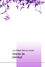 Libro Aliento de plenitud, autor Luis Rafael García Lorente Libro Aliento de plenitud, autor Luis Rafael García Lorente