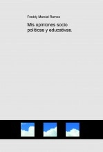 Libro Mis opiniones socio políticas y educativas., autor Freddy Marcial Ramos Libro Mis opiniones socio políticas y educativas., autor Freddy Marcial Ramos